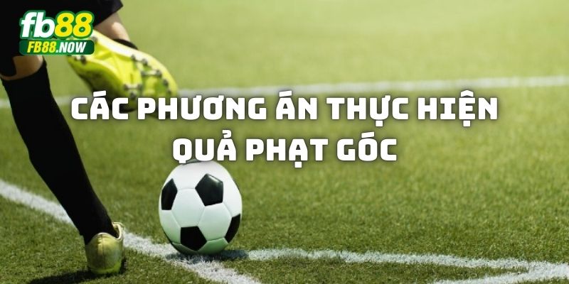 Tìm hiểu về cách thực hiệu quả phạt góc là gì