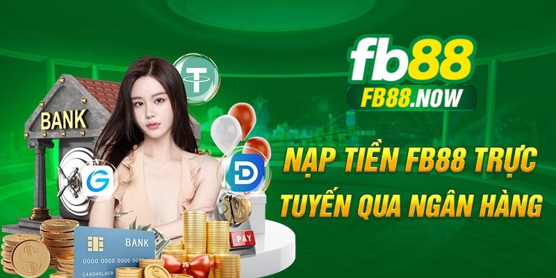 +2 bước nạp tiền FB88 ngân hàng trực tuyến nhanh chóng