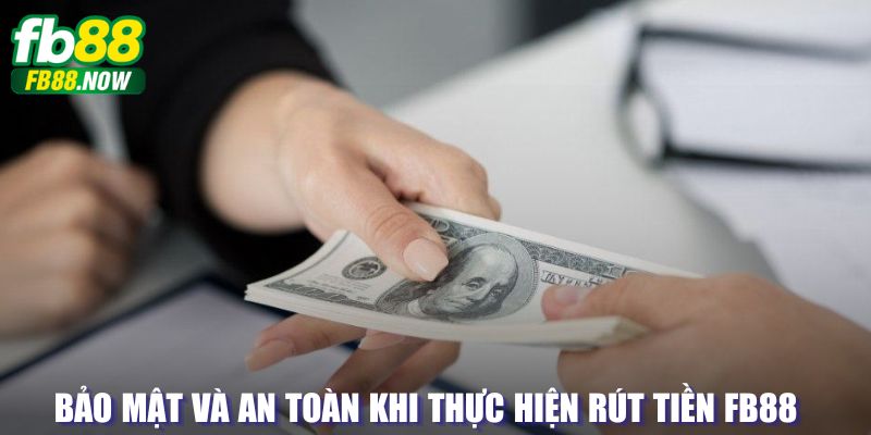 An toàn khi thực hiện giao dịch rút tiền FB88