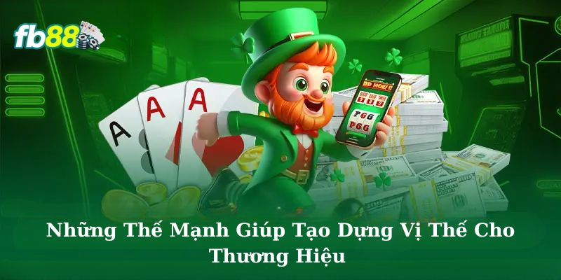 Hàng loạt thế mạnh giúp tạo dựng vị thế top 1 cho thương hiệu